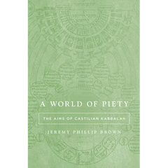 A World of Piety: The Aims of Castilian Kabbalah