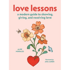 Love Lessons: A Modern Guide to Showing, Giving, and Receiving Love
