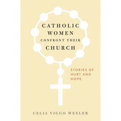Catholic Women Confront Their Church: Stories of Hurt and Hope