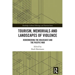 Tourism, Memorials and Landscapes of Violence: Remembering the Holocaust and the Pacific War