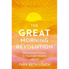 The Great Morning Revolution: Daily Spiritual Practices for Meaningful Moments with God