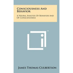 Consciousness and Behavior: A Neural Analysis of Behavior and of Consciousness