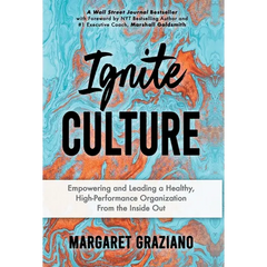 Ignite Culture: Empowering and Leading a Healthy, High-Performance Organization from the Inside Out