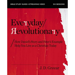 Everyday Revolutionary Bible Study Guide Plus Streaming Video: How Daniel's Story and Peter's Example Help You Live as a Christian Today
