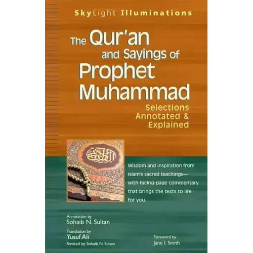 The Qur'an and Sayings of Prophet Muhammad: Selections Annotated & Explained