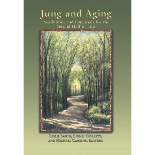 Jung And Aging: Possibilities And Potentials For The Second Half Of Life