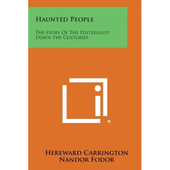 Haunted People: The Story of the Poltergeist Down the Centuries