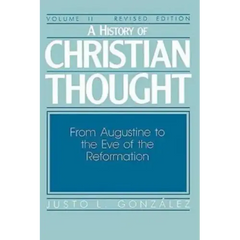 A History of Christian Thought Volume II: From Augustine to the Eve of the Reformation
