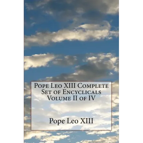 Pope Leo XIII Complete Set of Encyclicals Volume II of IV