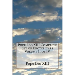 Pope Leo XIII Complete Set of Encyclicals Volume II of IV