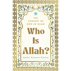 Who Is Allah?: The Concept of God in Islam
