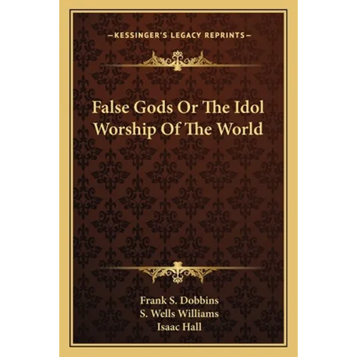 False Gods Or The Idol Worship Of The World