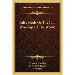 False Gods Or The Idol Worship Of The World
