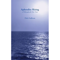 Aphrodite Rising: A Philosophy for Our Time