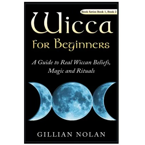 Wicca for Beginners: 2 in 1 Wicca Guide
