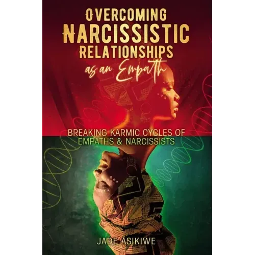 Overcoming Narcissistic Relationships as an Empath: Breaking Karmic Cycles of Empaths & Narcissist