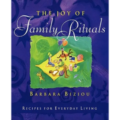 The Joy of Family Rituals: Recipes for Everyday Living