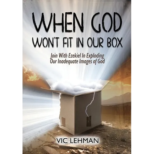 When God Won't Fit in Our Box: Join with Ezekiel In Exploding Our Inadequate Images of God