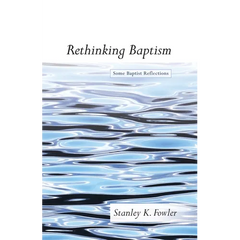 Rethinking Baptism: Some Baptist Reflections