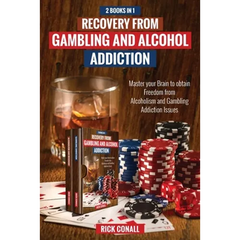 Recovery from Gambling and Alcohol Addiction: 2 Books in 1 - Master your Brain to obtain Freedom from Alcoholism and Gambling addiction issues.