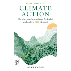 Your Guide to Climate Action: How to move beyond your footprint and make a BIG impact