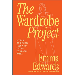 The Wardrobe Project: A Year of Buying Less and Liking Yourself More