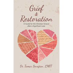Grief & Restoration: A Guide for the Christian Griever After a Significant Loss