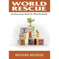 World Rescue: An Economics Built on What we Build (Full Color Version)