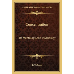 Concentration: Its Mentology And Psychology