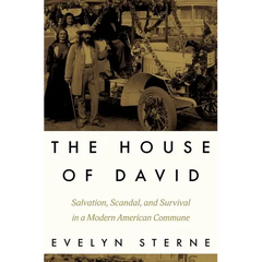 The House of David: Salvation, Scandal, and Survival in a Modern American Commune