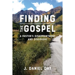 Finding the Gospel: A Pastor's Disappointment and Discovery