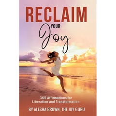 Reclaim Your Joy: 365 Days of Affirmations for Your Transformation