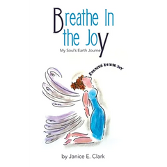 Breathe In the Joy: My Soul's Earth Journey