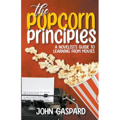The Popcorn Principles: A Novelist's Guide To Learning From Movies