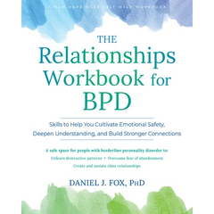 The Relationships Workbook for Bpd: Skills to Cultivate Emotional Safety, Deepen Understanding, and Build Stronger Connections