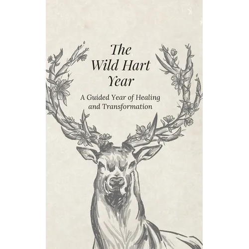 The Wild Hart Year: A Year of Healing and Transformation
