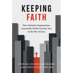 Keeping Faith: How Christian Organisations Around the World Can Stay True to the Way of Jesus