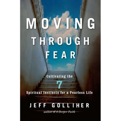 Moving Through Fear: Cultivating the 7 Spiritual Instincts for a Fearless Life