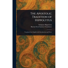 The Apostolic Tradition of Hippolytus