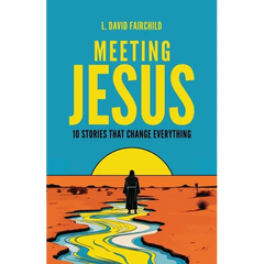 Meeting Jesus: 10 Stories that Change Everything