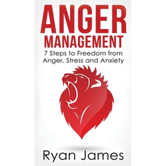 Anger Management: 7 Steps to Freedom from Anger, Stress and Anxiety (Anger Management Series) (Volume 1)