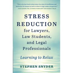 Stress Reduction for Lawyers, Law Students, and Legal Professionals: Learning to Relax