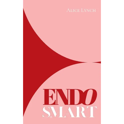 Endo Smart: A Guide to Understanding and Managing Your Health