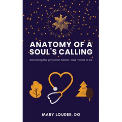 Anatomy of a Soul's Calling: becoming the physician healer I was meant to be