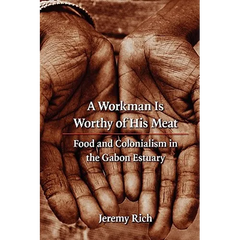 A Workman Is Worthy of His Meat: Food and Colonialism in the Gabon Estuary