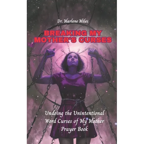 Breaking My Mother's Curses: Undoing the Unintentional Word Curses of My Mother, Prayer Book