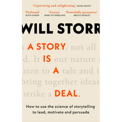 A Story Is a Deal: How to Use the Science of Story to Motivate and Persuade