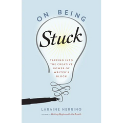On Being Stuck: Tapping Into the Creative Power of Writer's Block