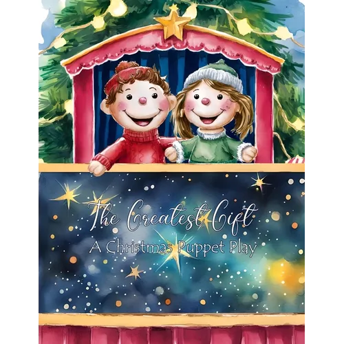 The Greatest Gift: A Christmas Puppet Play