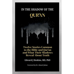In the Shadow of the Qur'an: Twelve Stories Common to the Bible and Qur'an and What Their Shadows Reveal About Truth
